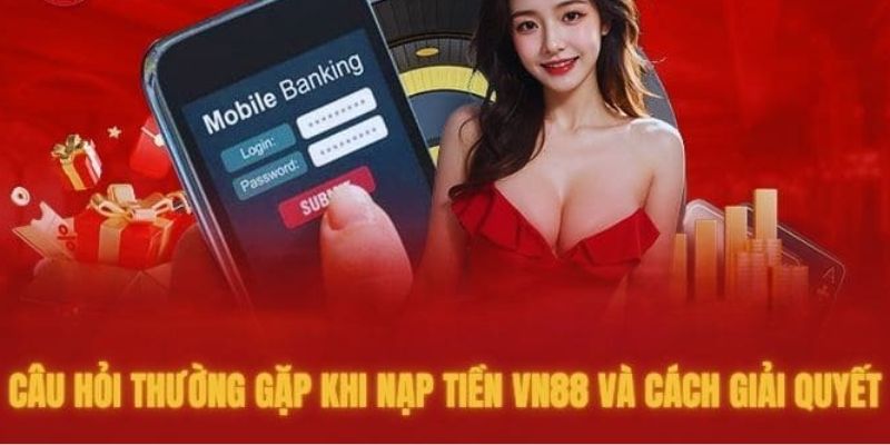 Câu hỏi khi nạp tiền VN88