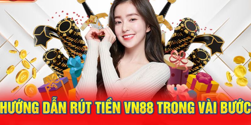 Quy trình rút tiền VN88